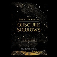 GET PDF EBOOK EPUB KINDLE The Dictionary of Obscure Sorrows by  John Koenig,John Koen