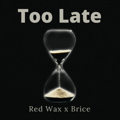 Red Wax x 99.Brice - Too Late