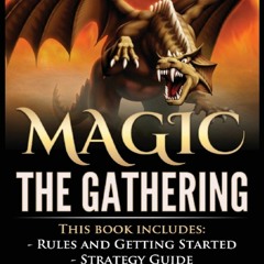 [READ DOWNLOAD] Magic The Gathering: Rules and Getting Started, Strategy Guide,