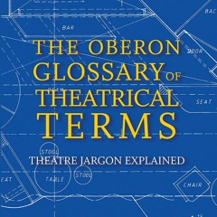 get [❤ PDF ⚡]  The Oberon Glossary of Theatrical Terms: Theatre Jargon