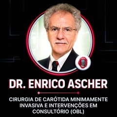 Dr. Enrico Ascher (EUA) - Cirurgia de carótida minimamente invasiva e intervenção em consultório