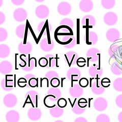 【Eleanor Forte AI】Melt [Short Ver.]【Synth V Cover】