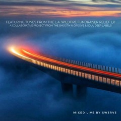 Soul Deep Recordings & Smooth N Groove Records - L.A. Wildfire Fundraiser _Sw3rv3 Mix
