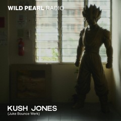 Wild Pearl Radio - Kush Jones (Juke Bounce Werk) 25.01.24