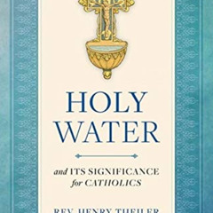 [ACCESS] KINDLE 📤 Holy Water and Its Significance for Catholics by  Rev Henry Theile