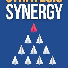 [PDF DOWNLOAD] Strategic Synergy: Mastering the Art of Leadership in the Modern Business World