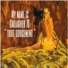 My Name is Gallagher 70  'tout doucement '