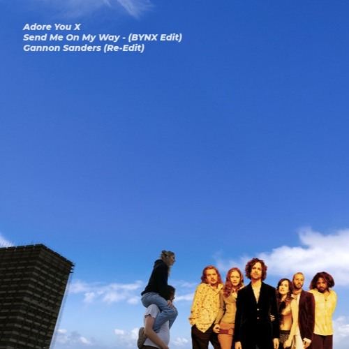 Adore U X Send Me On My Way - (Fred Again) Gannon Sanders (Edit)