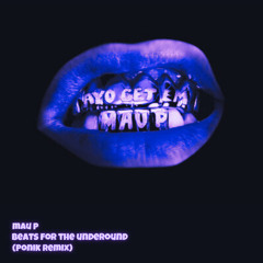 Mau P - Beats For The Underground (Ponik Remix)