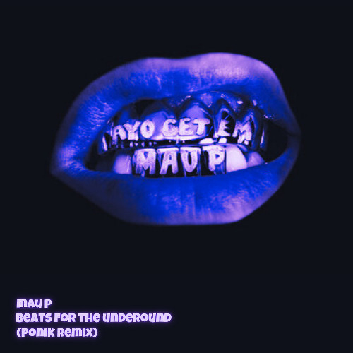 Mau P - Beats For The Underground (Ponik Remix)