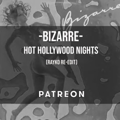 Bizarre - Hot Hollywood Nights  (Rayko Club re-edit) [Patreon Exclusive]