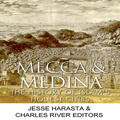 [Get] PDF 📬 Mecca and Medina: The History of Islam's Holiest Cities by  Jesse Harast