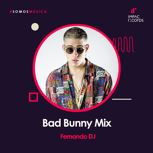 Stream Bad Bunny Mix | Fernando DJ IR by Impac Records | Listen online for  free on SoundCloud