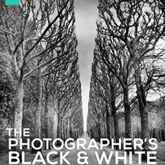 GET EPUB 📦 The Photographer's Black and White Handbook: Making and Processing Stunni