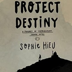 [Read] PDF EBOOK EPUB KINDLE Project Destiny: A journey of empowerment through nature by  Sophie Hie