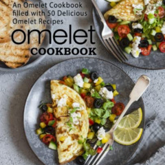 Read EPUB ✉️ Omelet Cookbook: An Omelet Cookbook Filled with 50 Delicious Omelet Reci