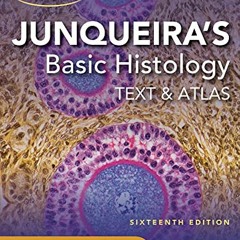 [ACCESS] KINDLE 💏 Junqueira's Basic Histology: Text and Atlas, Sixteenth Edition by
