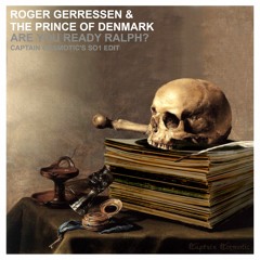 Roger Gerressen & Prince Of Denmark-Are You Ready Ralph?(Captain Cosmotic's SO1 Edit)