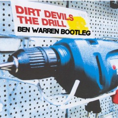 Dirt Devils - The Drill(Ben Warren Bootleg) FREE DOWNLOAD