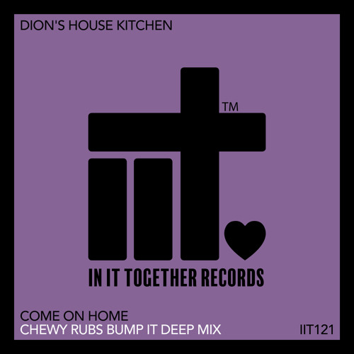 Dion's House Kitchen, Chewy Rubs - Come On Home (Chewy Rubs Bump It Deep Mix)