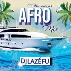 Destination •2• “MIX AFRO” Mars 2023 By Dj Lazéfu