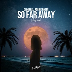 DJ Dobrel, Robbie Rosen - So Far Away (club mix)