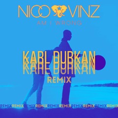 Nico & Vinz - Am I Wrong (Karl Durkan Remix)