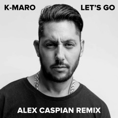 K-Maro - Let's Go (Alex Caspian Remix)