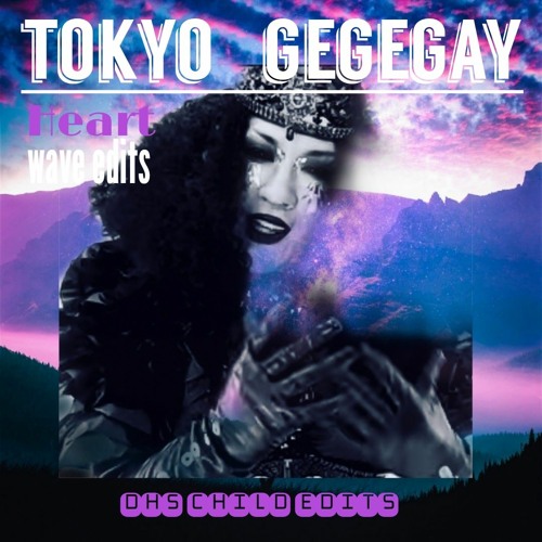 東京ゲゲゲイ Tokyo Gegegay " HEART " dhs child wave edits