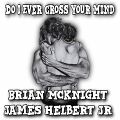 Do I Ever Cross Your Mind Featuring Brian McKnight (Produced By James Helbert Jr)