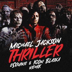 Michael Jackson - Thriller (eSQUIRE Vs Igor Blaska Remix)