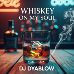 “Whiskey on My Soul” - by DJ Dyablow