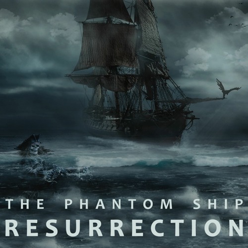 The Phantom Ship: RESURRECTION