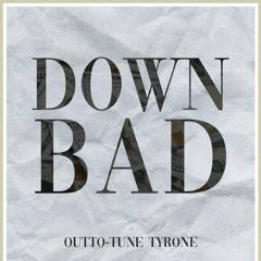 Down Bad - Outto - Tune Tyrone