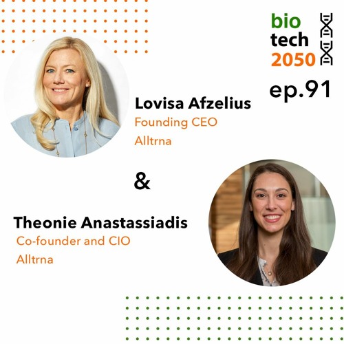 91. tRNA therapies, Lovisa Afzelius, Founding CEO, Theonie Anastassiadis, Co-founder & CIO, Alltrna