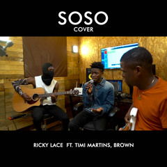 Omah Lay Soso (Cover) [feat. Timi Martins & Brown]