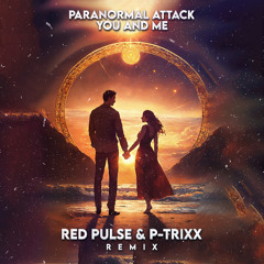Paranormal Attack - You And Me (Red Pulse & P-Trixxx Remix)