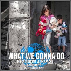 (CLIP) What We Gonna Do OUT NOW - Missrepresent VS UK Apache (UNICEF FUNDRAISER)