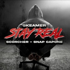Stay Real - Skeamer Feat. Scorcher & Snap Capone