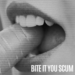 Bite It You Scum
