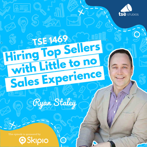 Hiring Top Sellers with Little to no Sales Experience | Ryan Staley - 1469