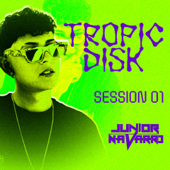 TROPIC DISK (SESSION 001) - MIXED BY JUNIOR NAVARRO