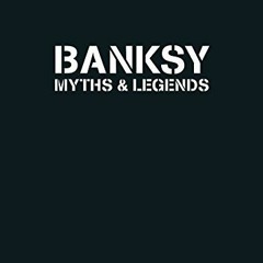 GET [EPUB KINDLE PDF EBOOK] Banksy. Myths & Legends: A Collection of the Unbelievable