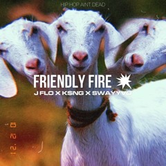 Friendly Fire JFLO X KING X SWAYYVO