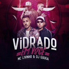 VIDRADO EM VOCÊ MC LIVINHO & DJ GUUGA(RODRIGO MAIA EXCLUSIVE)