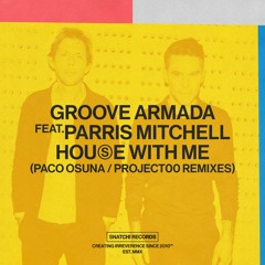 01 Groove Armada - House With Me Feat. Parris Mitchell (Paco Osuna Extended Remix) [Snatch! Records]