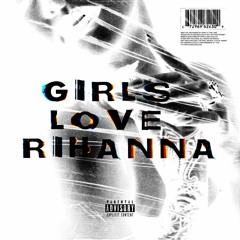 GIRLS LOVE RIHANNA (FREESTYLE)