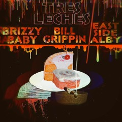 Tres Leches ( Brizzybaby x Bill Grippin x Eastside-Alby )