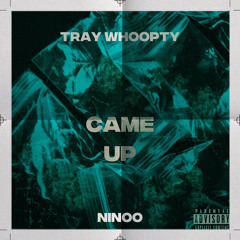 Came Up - Tray Whoopty (Feat Ninoo)