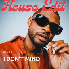 Usher - I Dont Mind (House Edit)